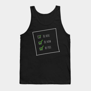 Be here, be now, be free Tank Top